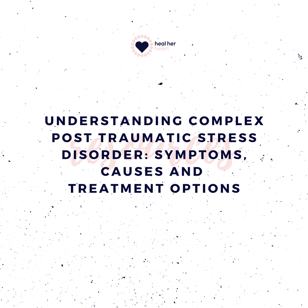Understanding Complex Post Traumatic Stress Disorder: Symptoms, Causes, and Treatment Options